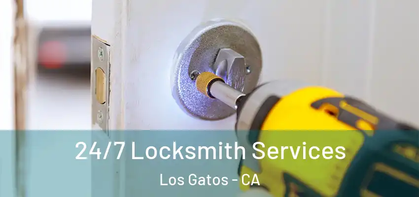  24/7 Locksmith Services Los Gatos - CA