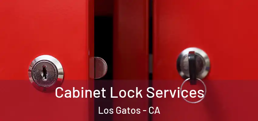  Cabinet Lock Services Los Gatos - CA