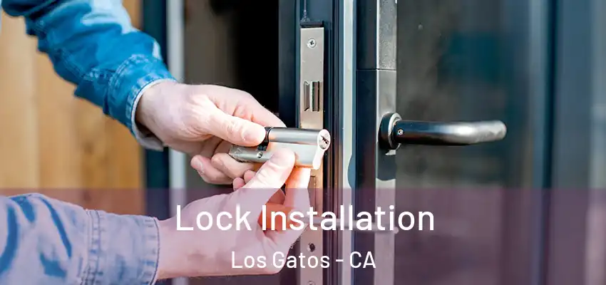  Lock Installation Los Gatos - CA