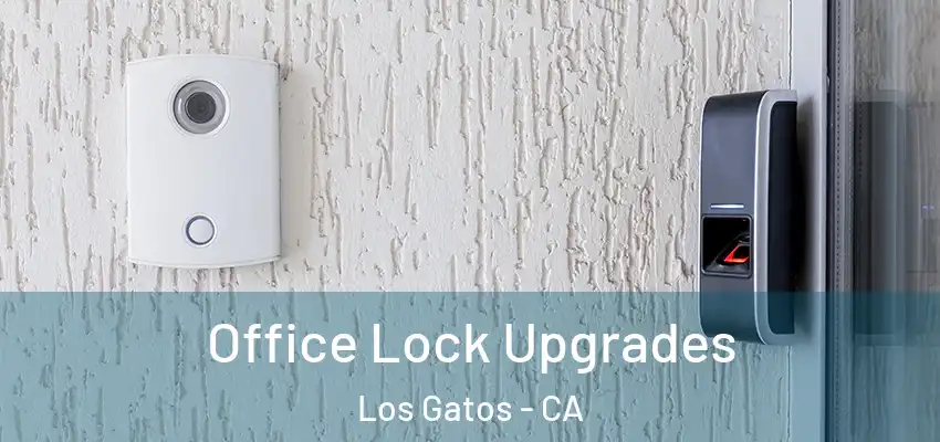  Office Lock Upgrades Los Gatos - CA