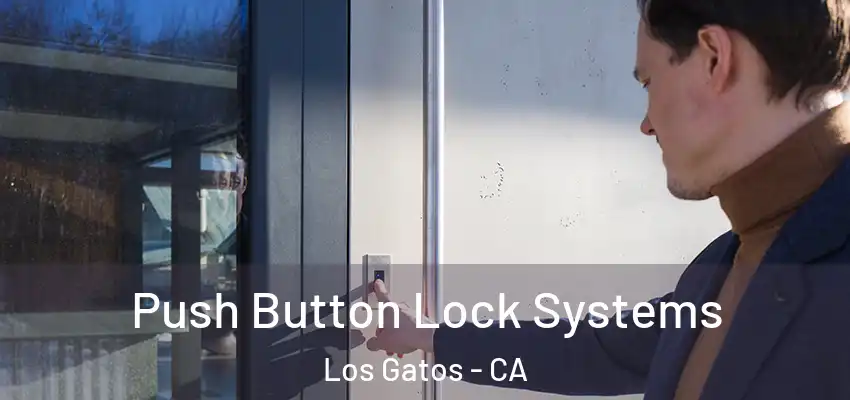  Push Button Lock Systems Los Gatos - CA