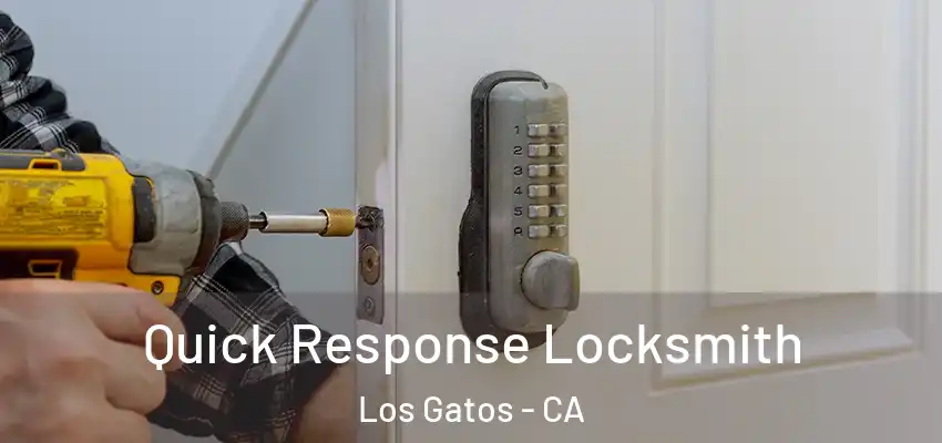  Quick Response Locksmith Los Gatos - CA