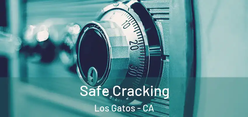  Safe Cracking Los Gatos - CA